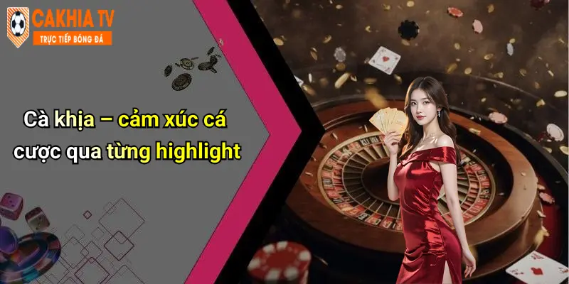 Cà khịa – cảm xúc cá cược qua từng highlight