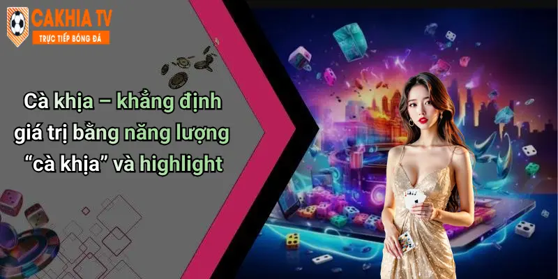 Cà khịa – khẳng định giá trị bằng năng lượng “cà khịa” và highlight