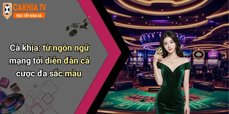 Cà khịa: từ ngôn ngữ mạng tới diễn đàn cá cược đa sắc màu