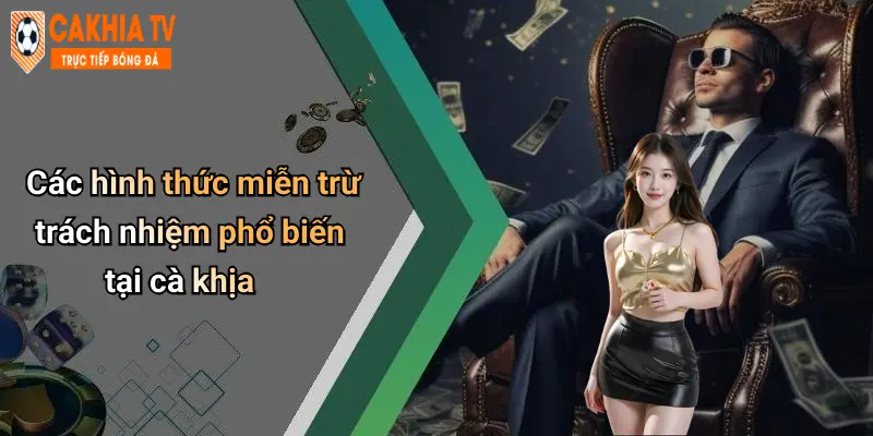 Các hình thức miễn trừ trách nhiệm phổ biến tại cà khịa