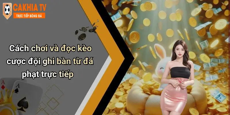Cách chơi và đọc kèo cược đội ghi bàn từ đá phạt trực tiếp