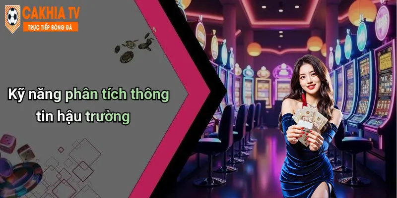 Kỹ năng phân tích thông tin hậu trường