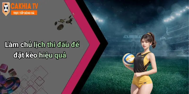 Làm chủ lịch thi đấu để đặt kèo hiệu quả