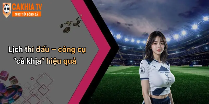 Lịch thi đấu – công cụ “cà khịa” hiệu quả