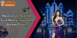 Mẹo Cá Cược Dựa Trên Tỷ Lệ Nhà Cái: Hiểu Game, Bắt Kèo Chuẩn