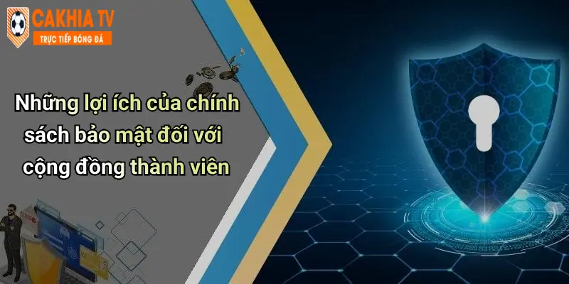 Những lợi ích của chính sách bảo mật đối với cộng đồng thành viên