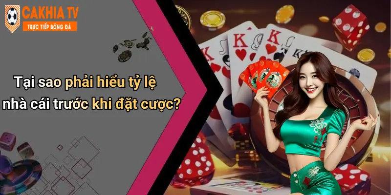 Tại sao phải hiểu tỷ lệ nhà cái trước khi đặt cược?