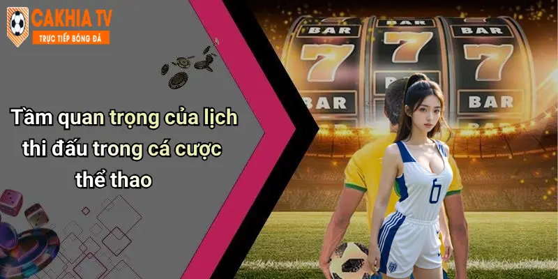 Tầm quan trọng của lịch thi đấu trong cá cược thể thao