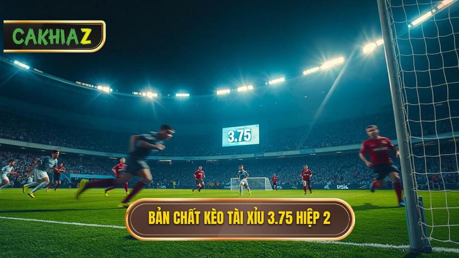 Hiểu rõ bản chất kèo tài xỉu 3.75 hiệp 2