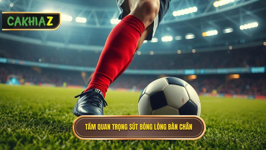 Tại sao kỹ thuật sút bóng bằng lòng bàn chân phải lại quan trọng?