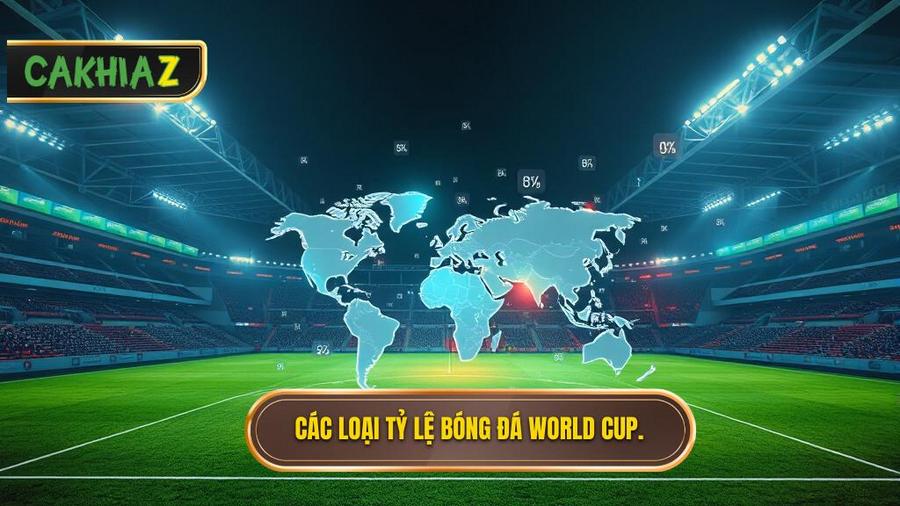 Các loại tỷ lệ bóng đá World Cup phổ biến nhất hiện nay