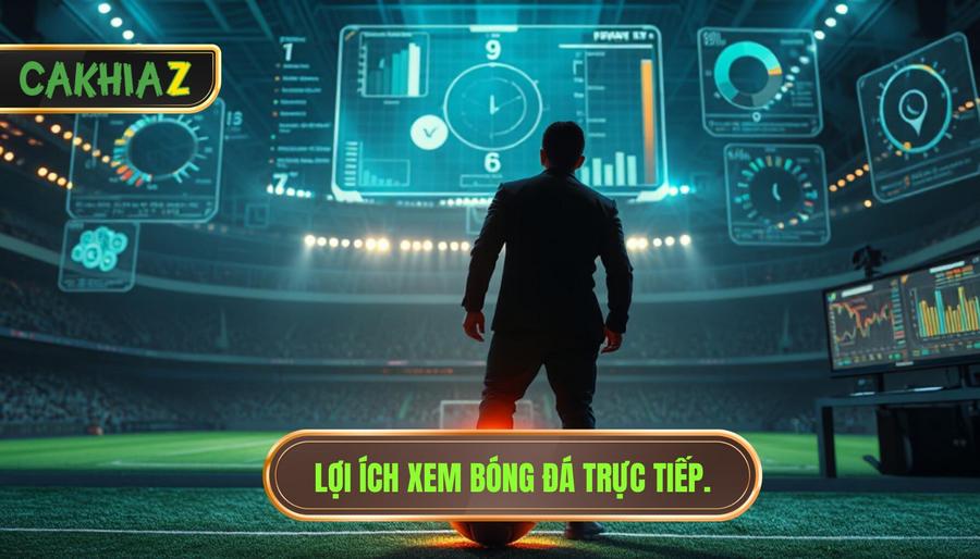 1. Lợi ích xem bóng đá trực tiếp.