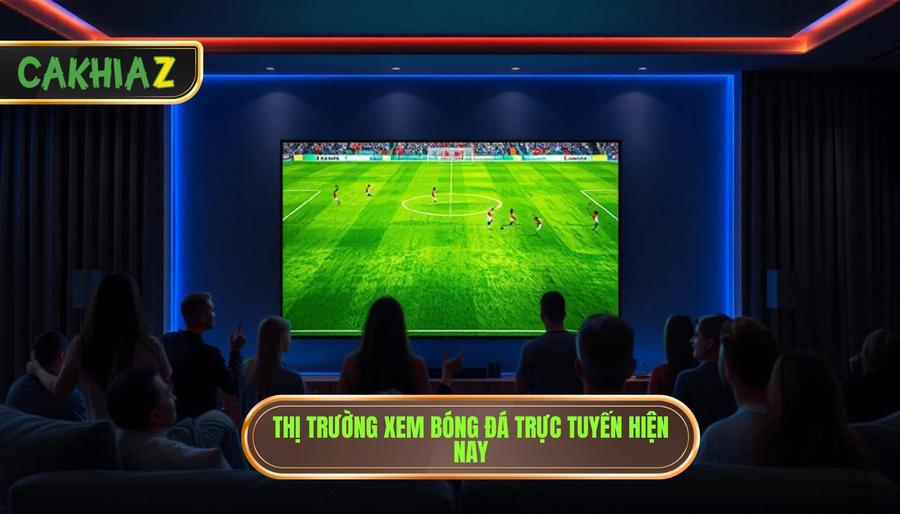 1. Thị trường xem bóng đá trực tuyến hiện nay